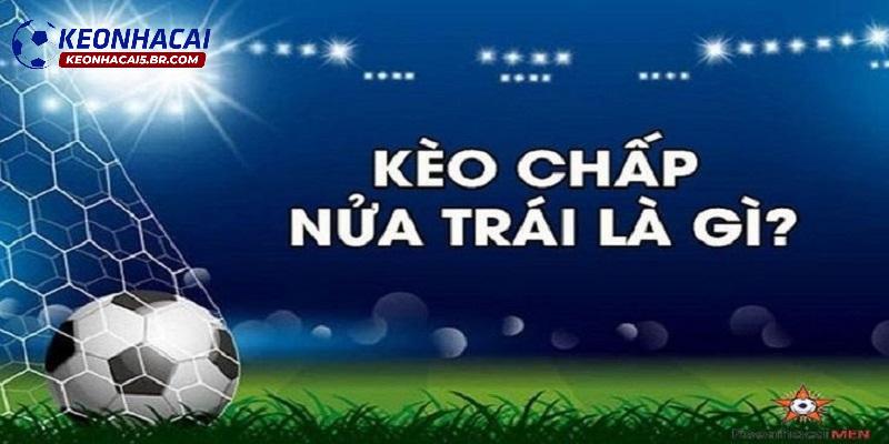 Kèo chấp nửa trái là gì?