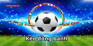 Tổng quan về kèo đồng banh
